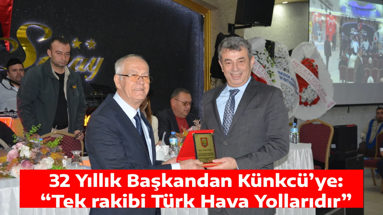 32 Yıllık Başkandan K&uuml;nkc&uuml;&rsquo;ye: &ldquo;Tek rakibi T&uuml;rk Hava Yollarıdır&rdquo; 