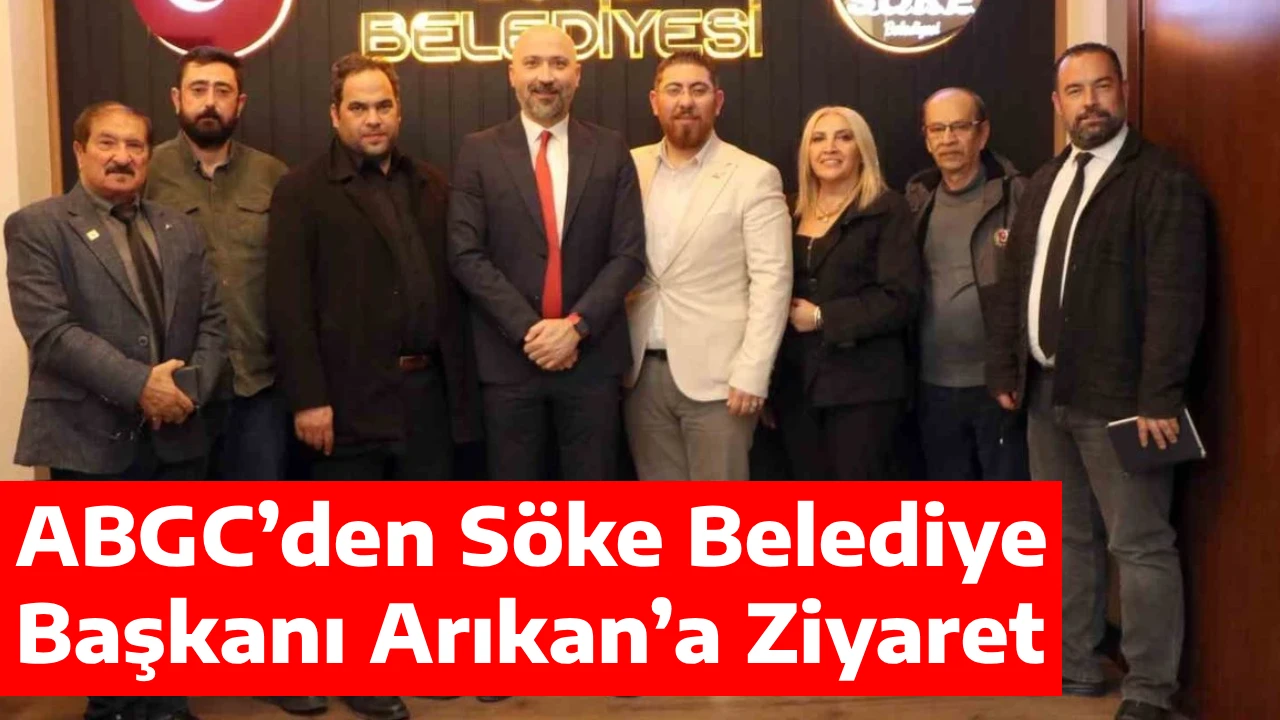 ABGC&rsquo;den S&ouml;ke Belediye Başkanı Arıkan&rsquo;a Ziyaret