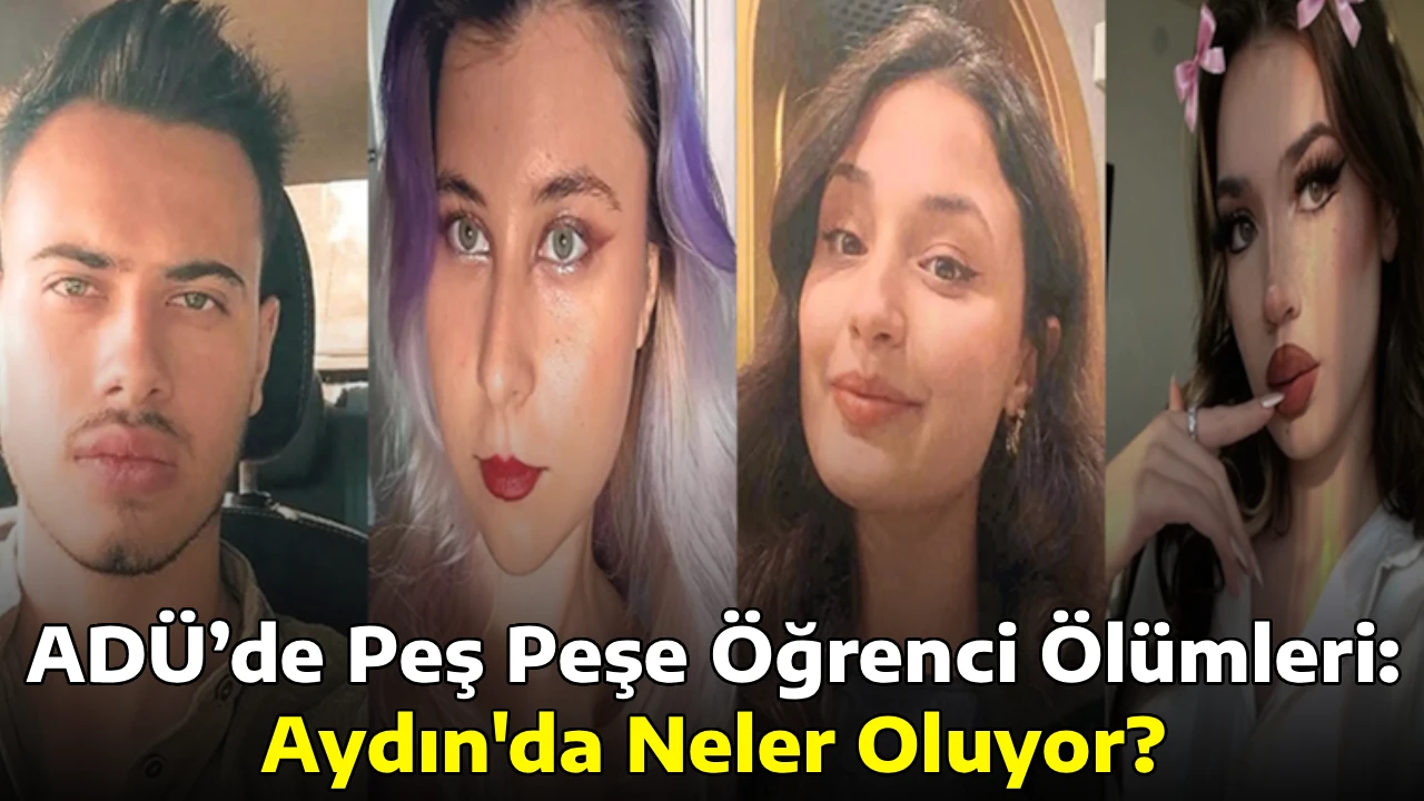 AD&Uuml;&rsquo;de Peş Peşe &Ouml;ğrenci &Ouml;l&uuml;mleri: Aydın'da Neler Oluyor?