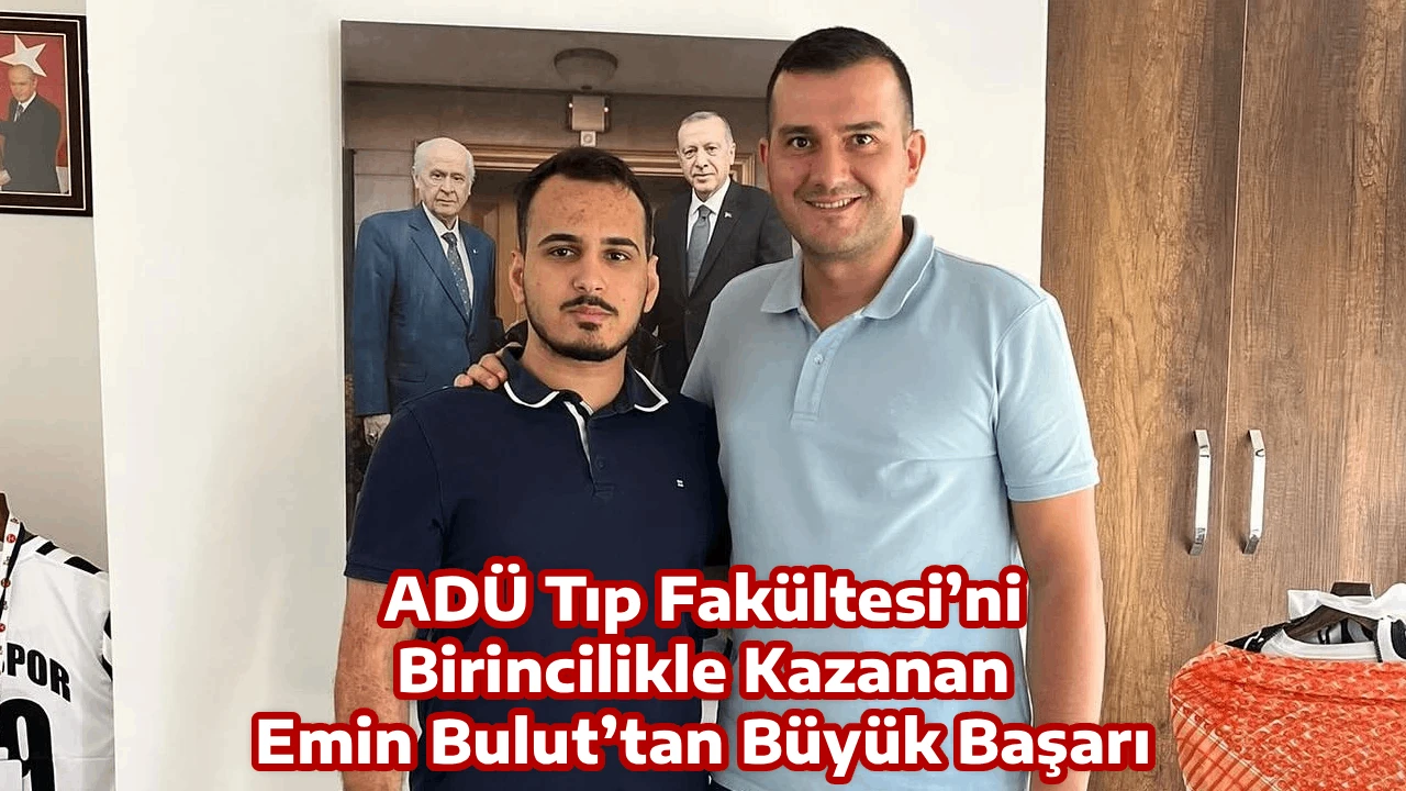 AD&Uuml; Tıp Fak&uuml;ltesi&rsquo;ni Birincilikle Kazanan Emin Bulut&rsquo;tan B&uuml;y&uuml;k Başarı