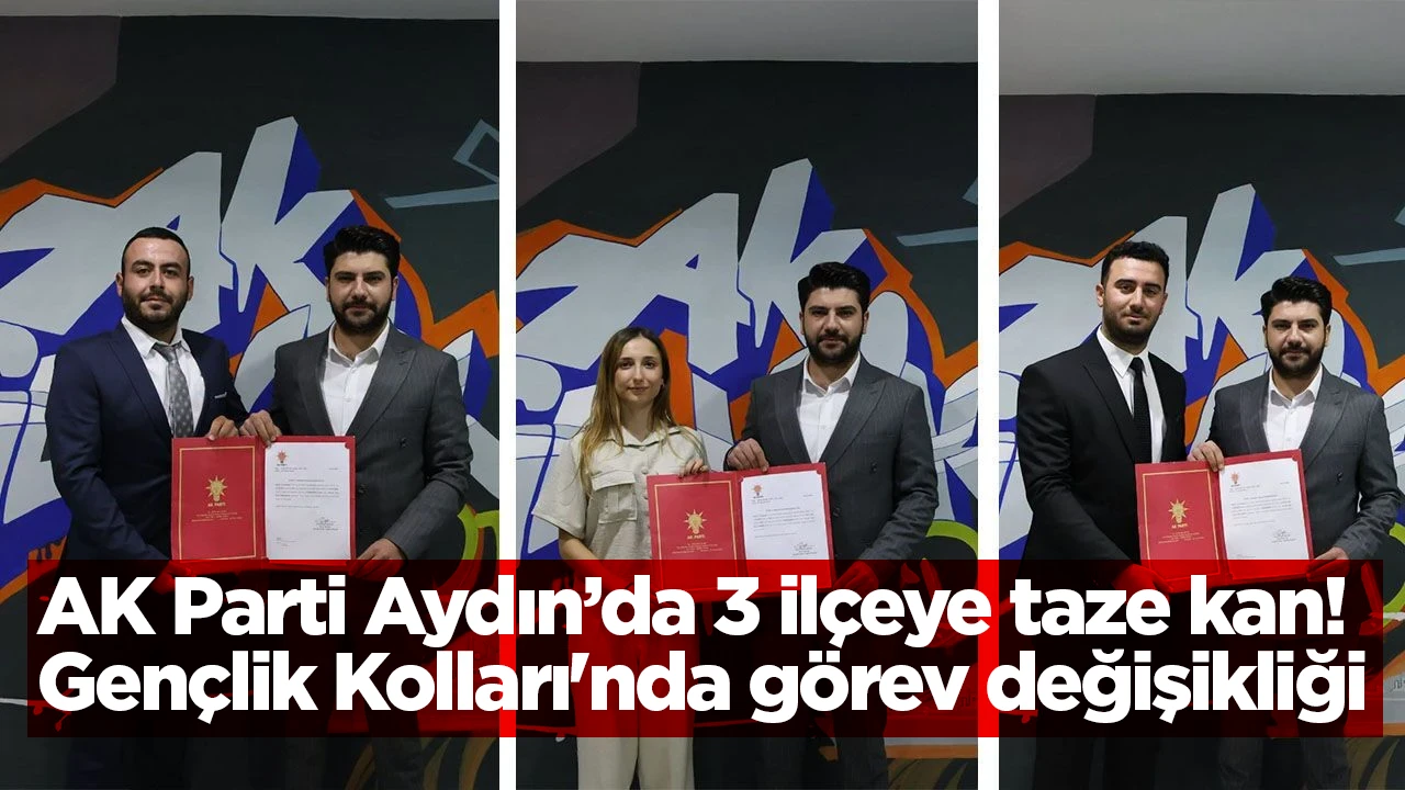 AK Parti Aydın&rsquo;da 3 il&ccedil;eye taze kan! Gen&ccedil;lik Kolları'nda g&ouml;rev değişikliği