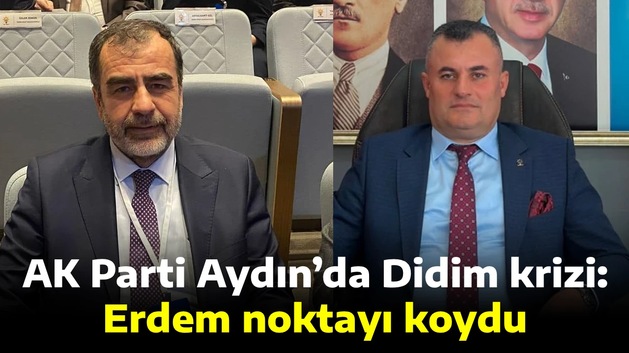 AK Parti Aydın&rsquo;da Didim krizi: Erdem noktayı koydu