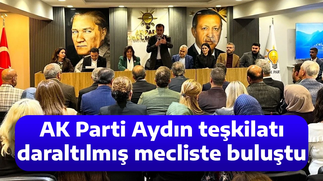 AK Parti Aydın teşkilatı daraltılmış mecliste buluştu