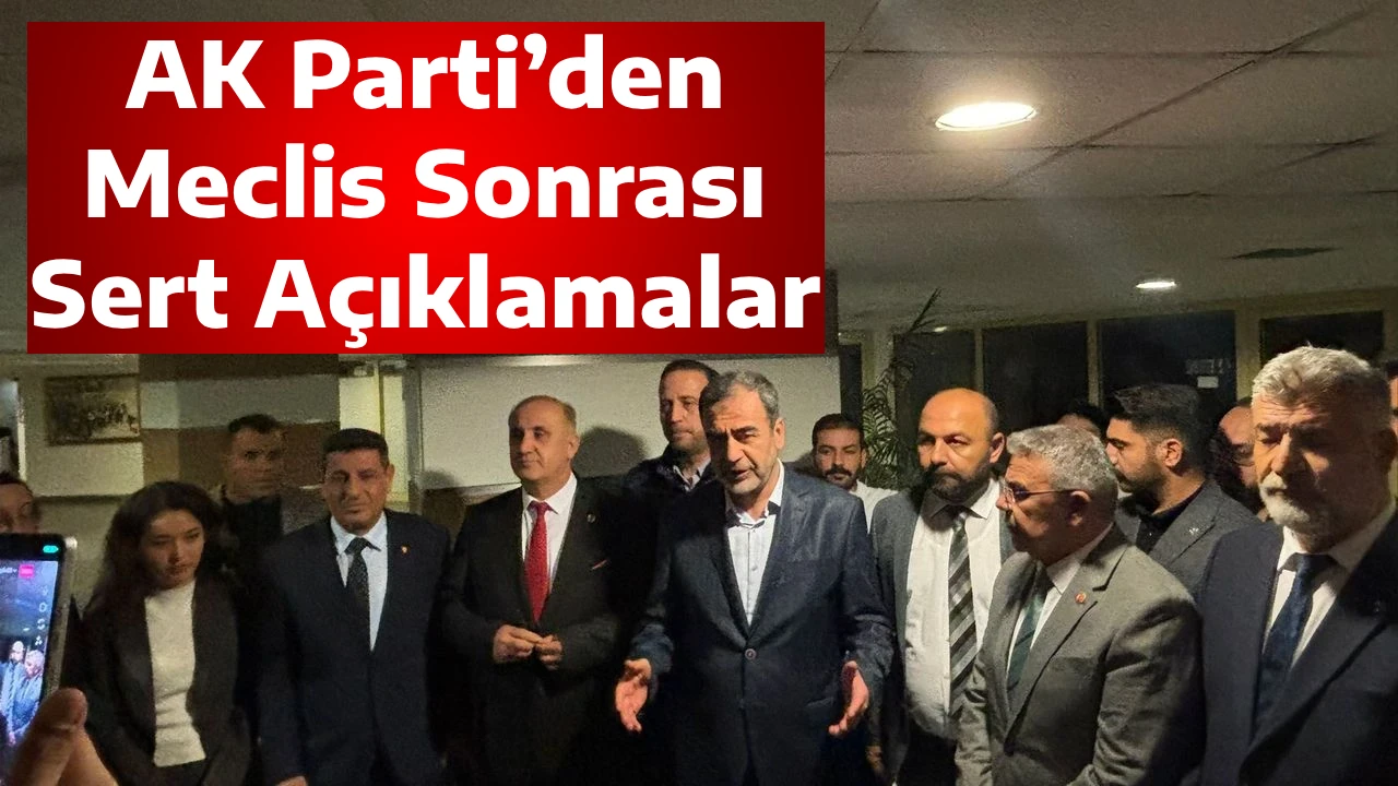 AK Parti&rsquo;den Meclis Sonrası Sert A&ccedil;ıklamalar