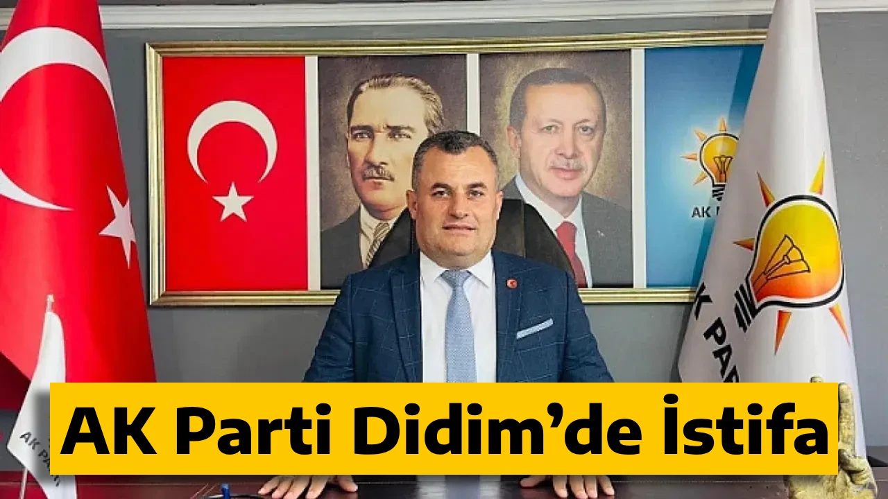 AK Parti Didim&rsquo;de İstifa