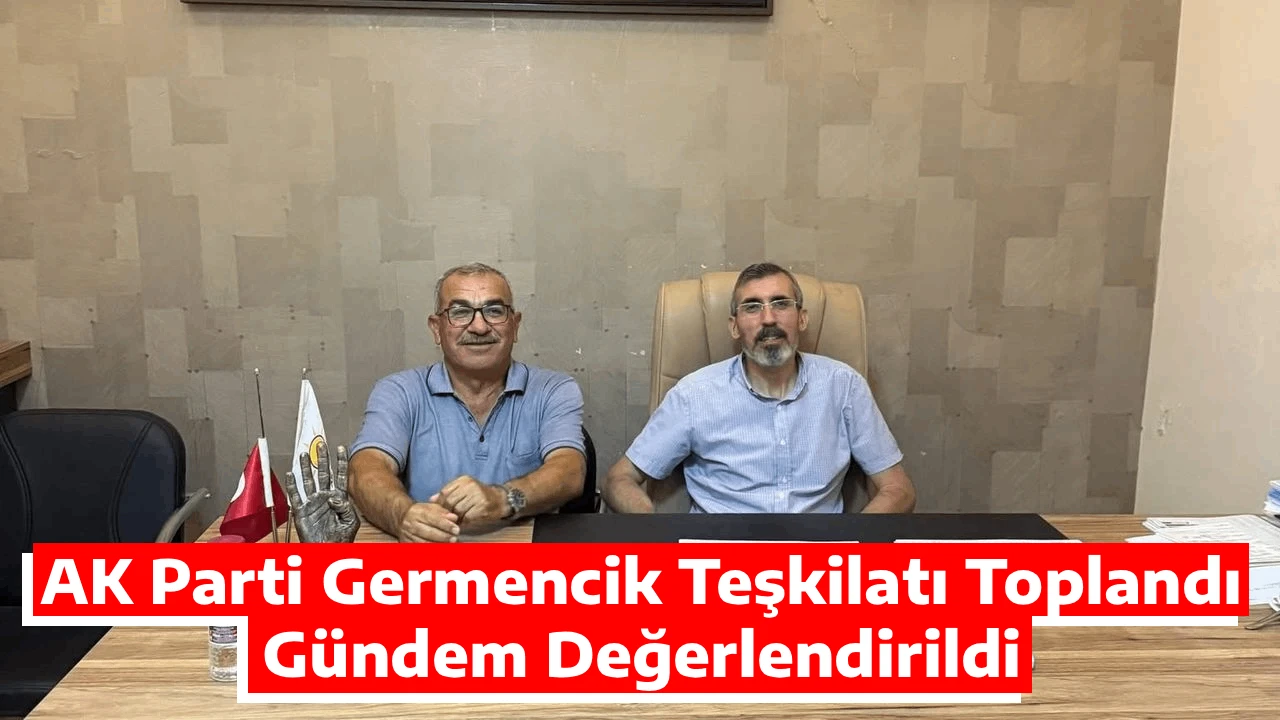AK Parti Germencik Teşkilatı Toplandı, Gündem Değerlendirildi