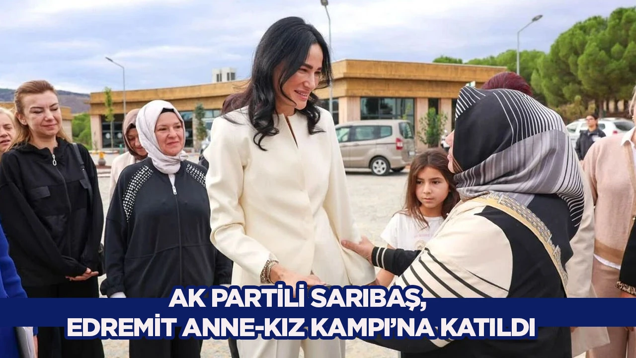 AK Partili Sarıbaş ve Edremit Anne - Kız Kampı'na katıldı