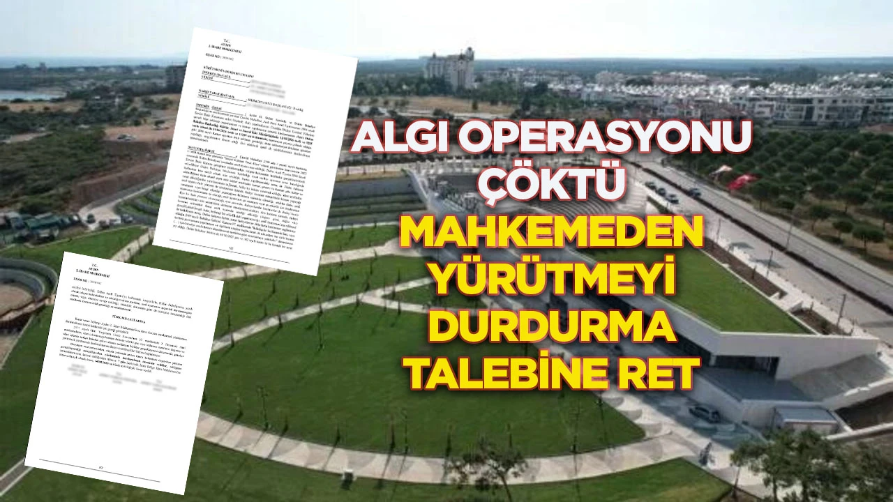 Algı Operasyonu &Ccedil;&ouml;kt&uuml;: Mahkemeden Y&uuml;r&uuml;tmeyi Durdurma Talebine Ret