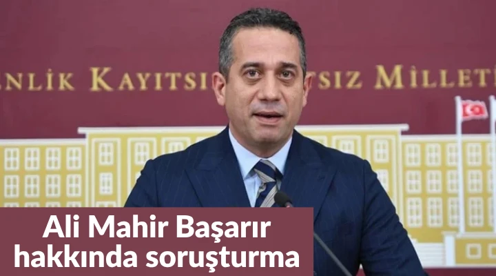Ali Mahir Başarır hakkında soruşturma