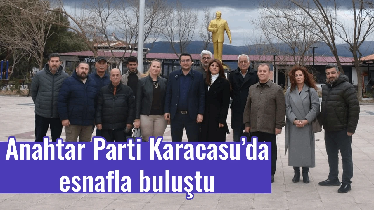 Anahtar Parti Karacasu&rsquo;da esnafla buluştu