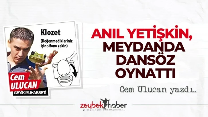 ANIL YETİŞKİN, MEYDANDA DANS&Ouml;Z OYNATTI