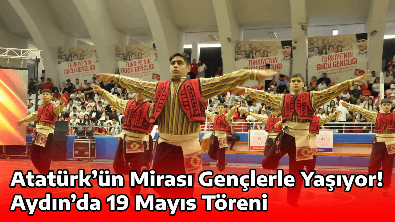 Atat&uuml;rk&rsquo;&uuml;n Mirası Gen&ccedil;lerle Yaşıyor! Aydın&rsquo;da 19 Mayıs T&ouml;reni