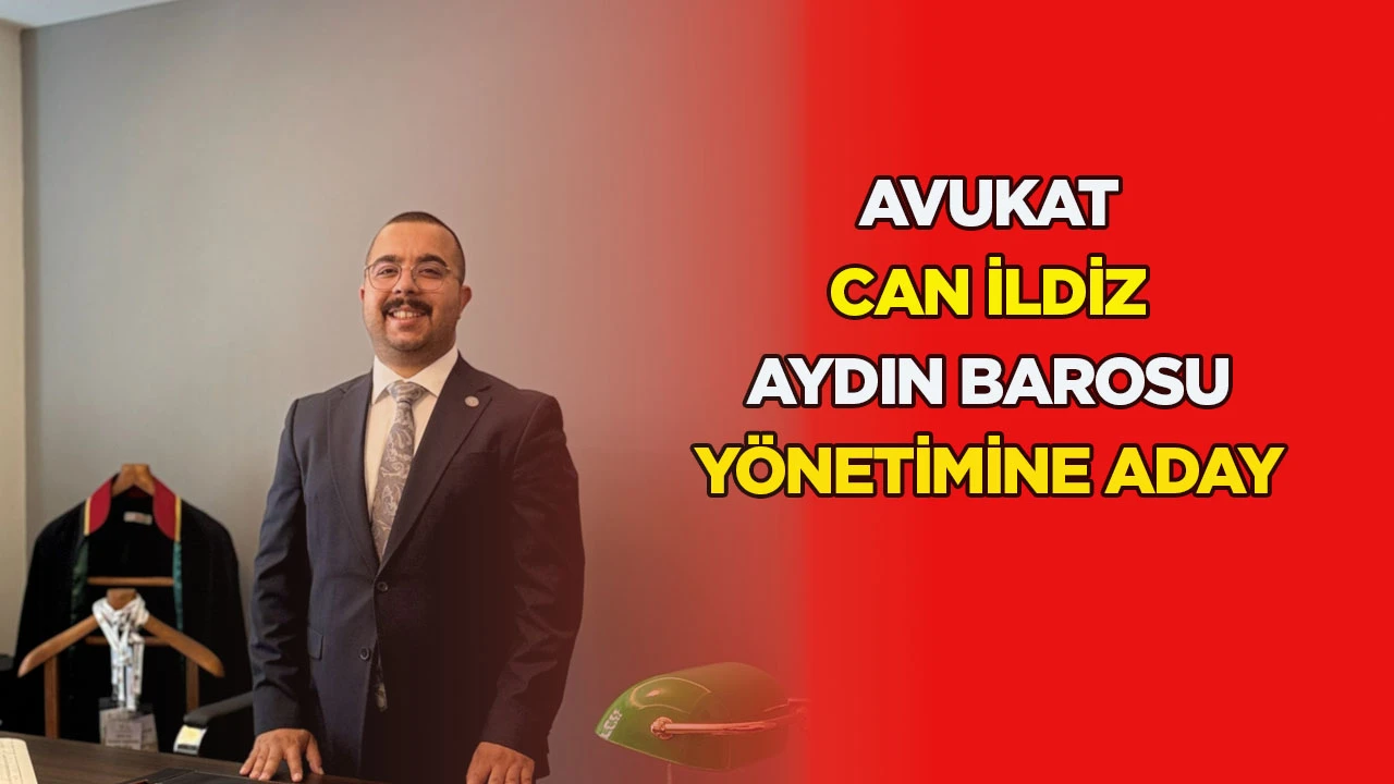 Avukat Can İldiz Aydın Barosu y&ouml;netimine aday