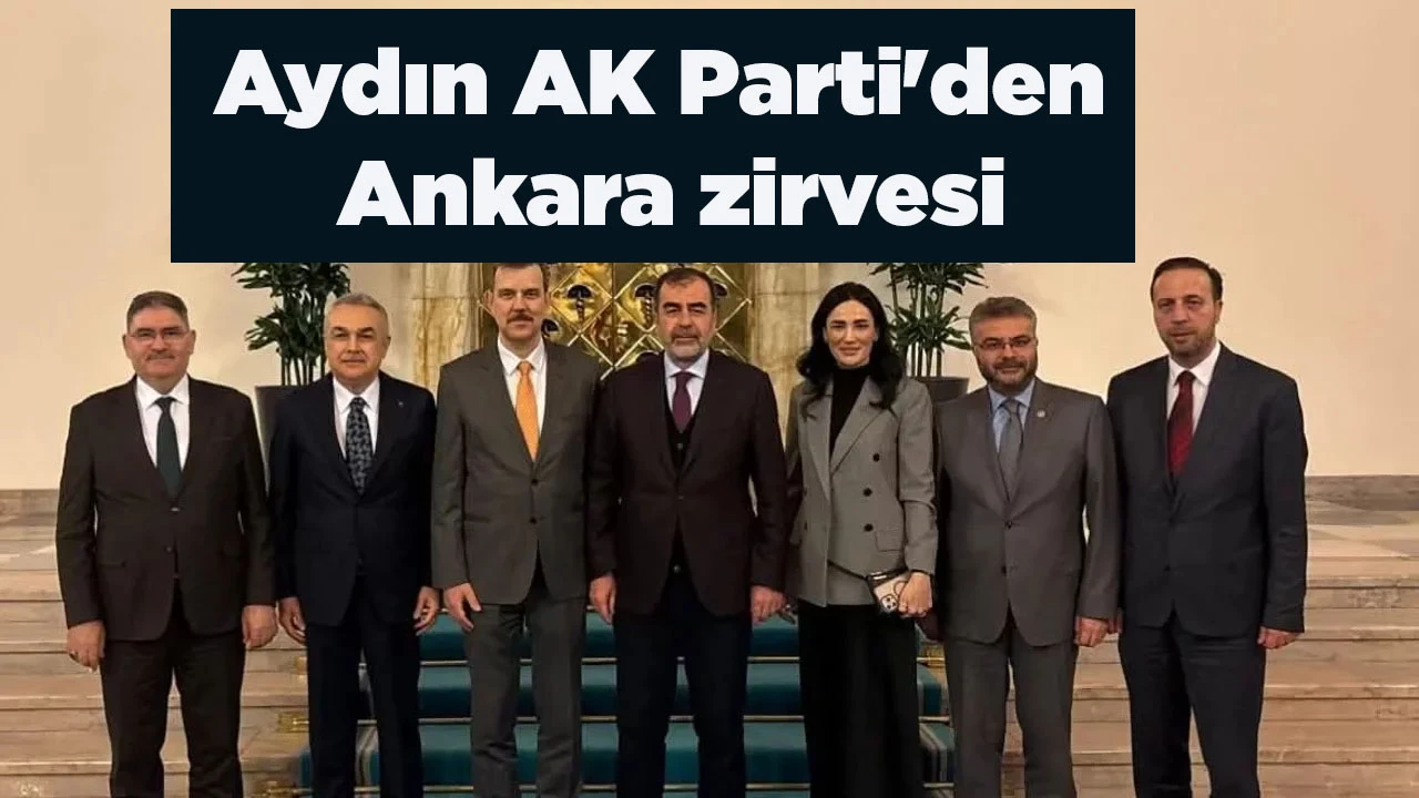 Aydın AK Parti'den Ankara zirvesi