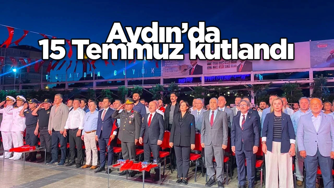Aydın&rsquo;da 15 Temmuz kutlandı