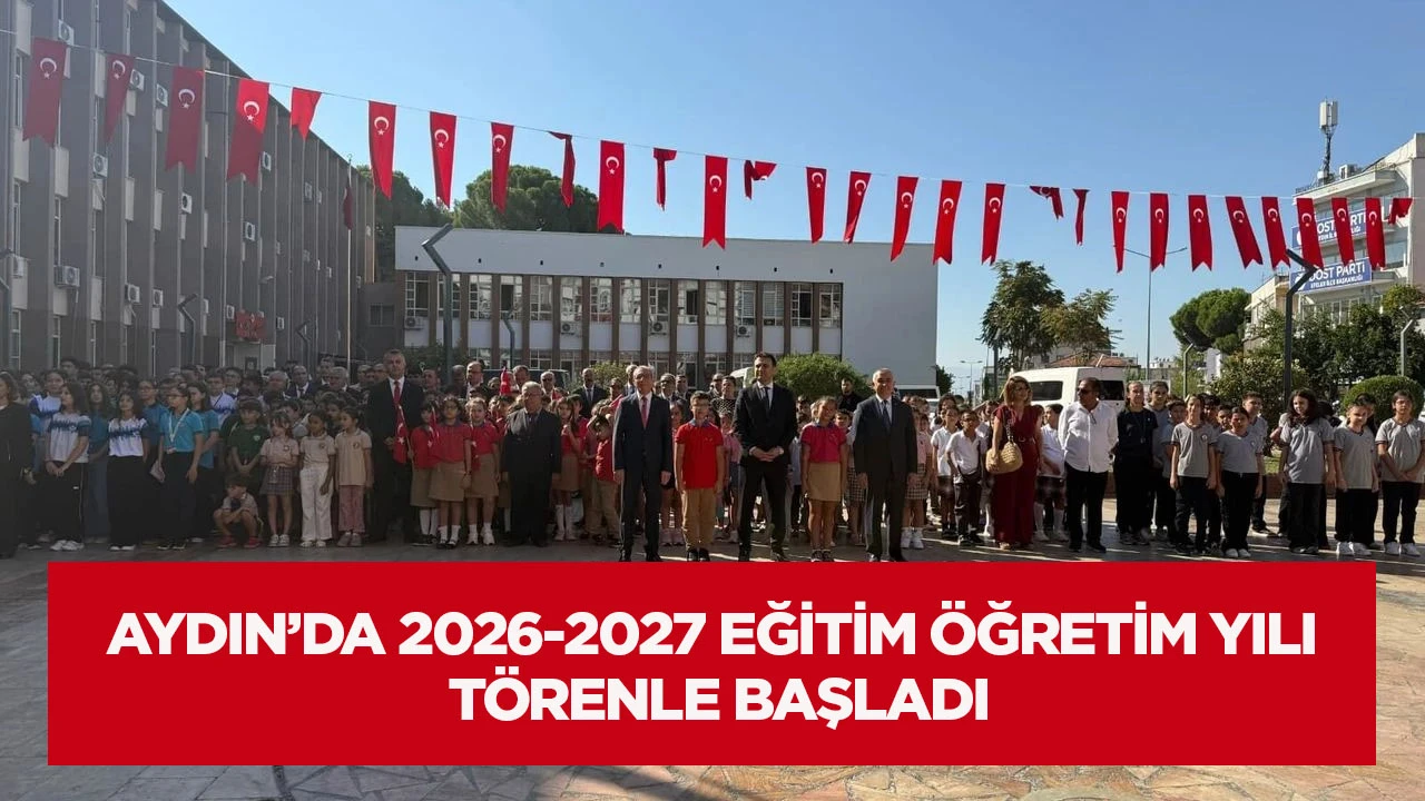 Aydın&rsquo;da 2026-2027 eğitim &ouml;ğretim yılı t&ouml;renle başladı