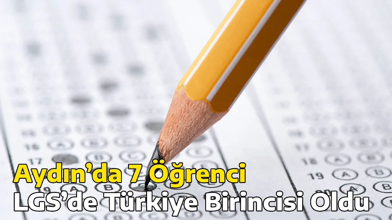 Aydın’da 7 Öğrenci LGS’de Türkiye Birincisi Oldu