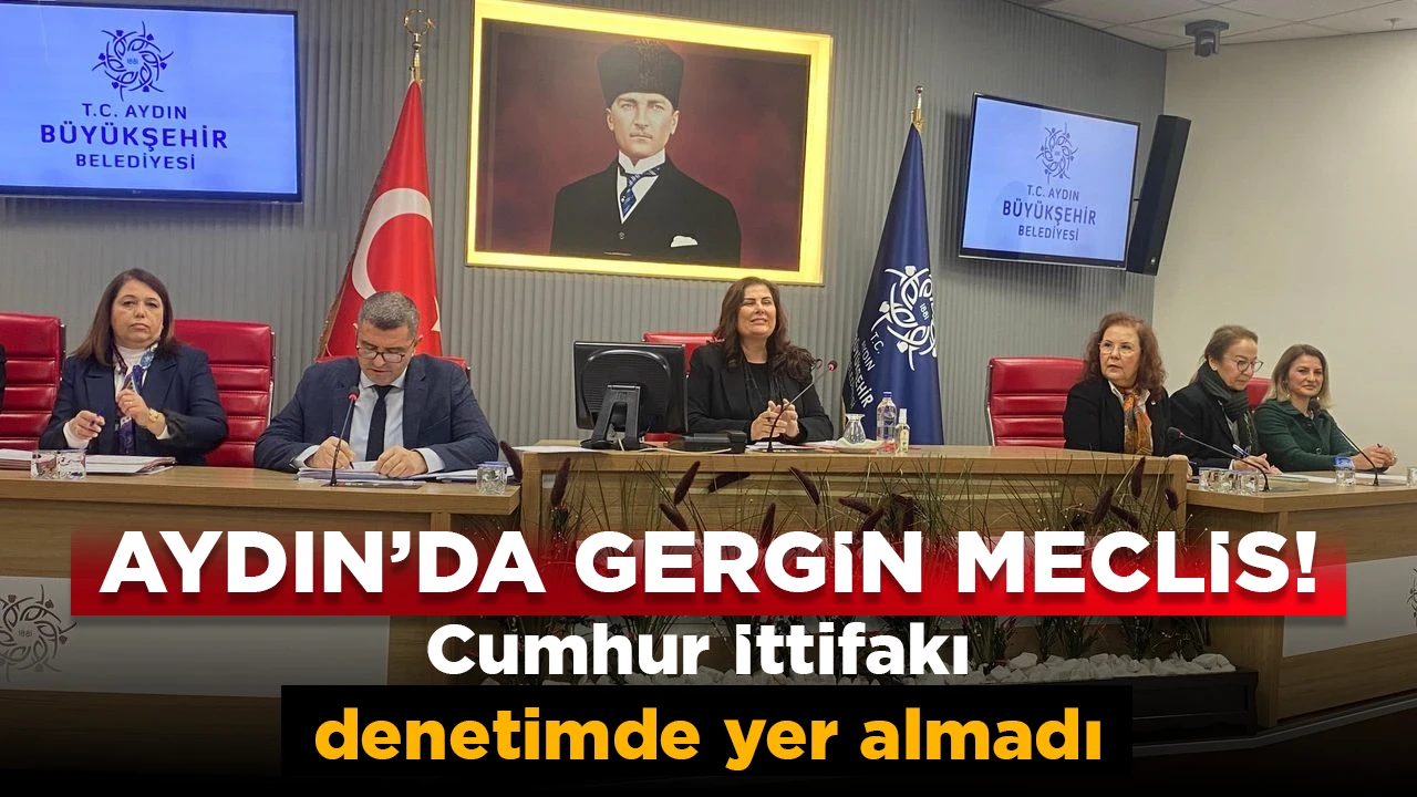 Aydın&rsquo;da gergin meclis! Cumhur İttifakı denetimde yer almadı
