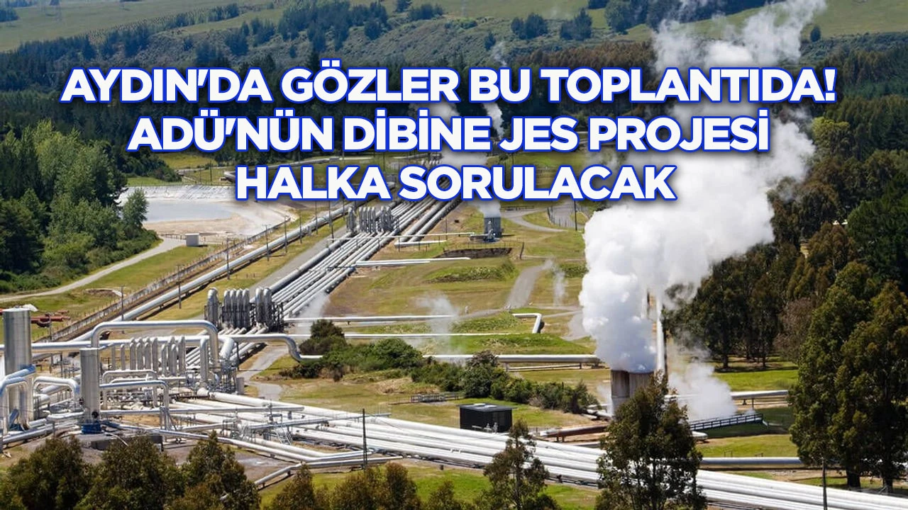 Aydın'da g&ouml;zler bu toplantıda! AD&Uuml;'n&uuml;n dibine JES projesi halka sorulacak