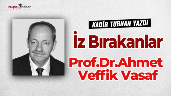 Aydın'da İz Bırakanlar - Prof.Dr.Ahmet Veffik Vasaf