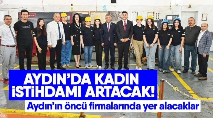 Aydın’da kadın istihdamı artacak! Aydın’ın öncü firmalarında yer alacaklar