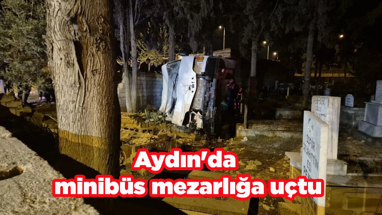 Aydın'da minib&uuml;s mezarlığa u&ccedil;tu
