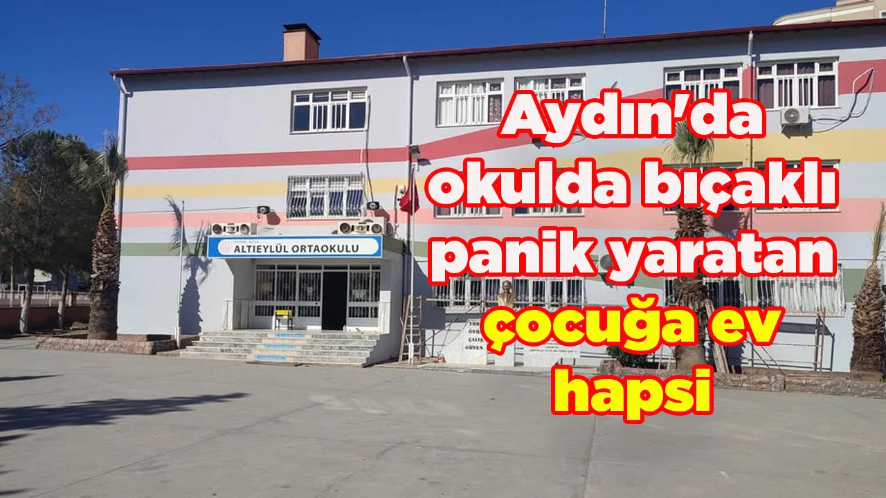 Aydın'da okulda bı&ccedil;aklı panik yaratan &ccedil;ocuğa ev hapsi