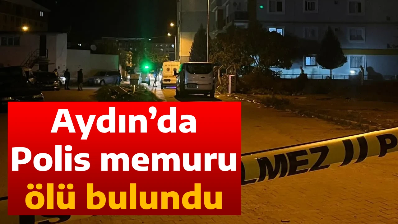 Aydın&rsquo;da Polis memuru &ouml;l&uuml; bulundu