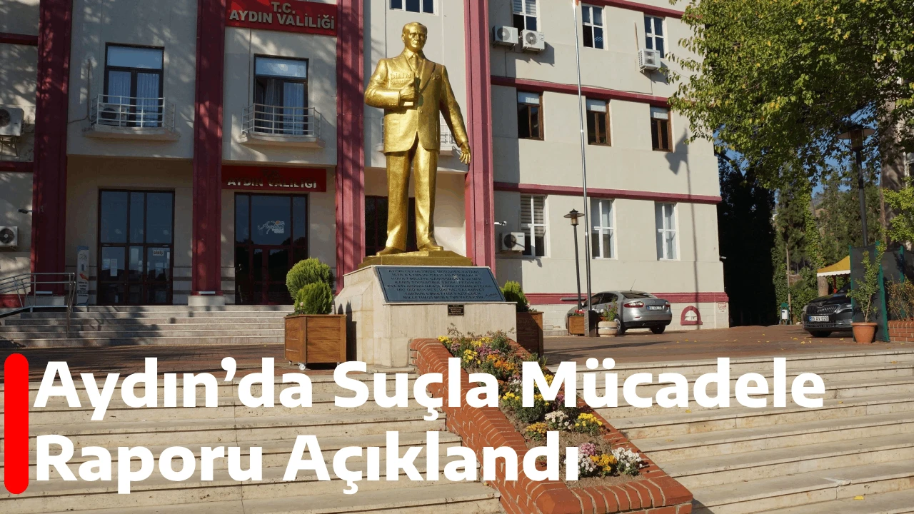 Aydın’da Suçla Mücadele Raporu Açıklandı