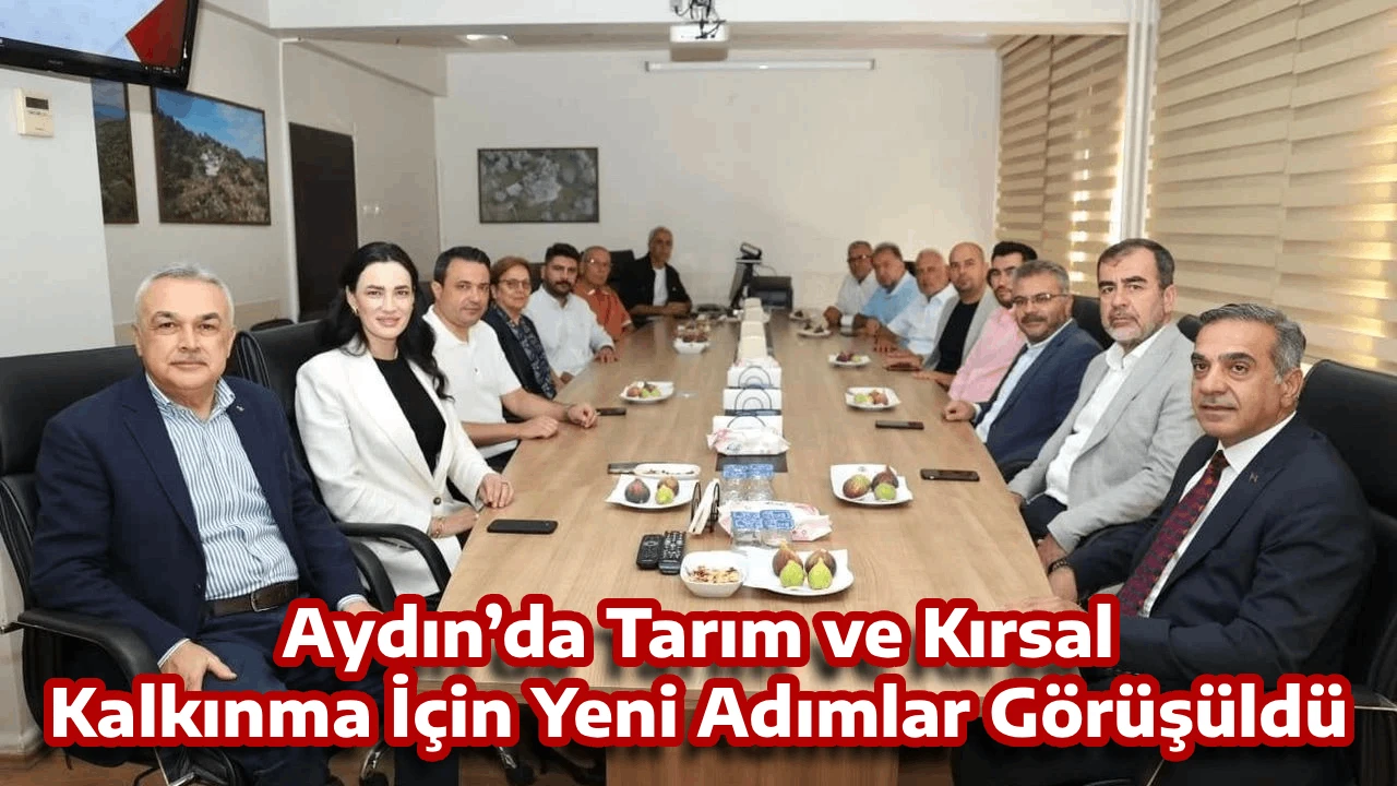 Aydın&rsquo;da Tarım ve Kırsal Kalkınma İ&ccedil;in Yeni Adımlar G&ouml;r&uuml;ş&uuml;ld&uuml;