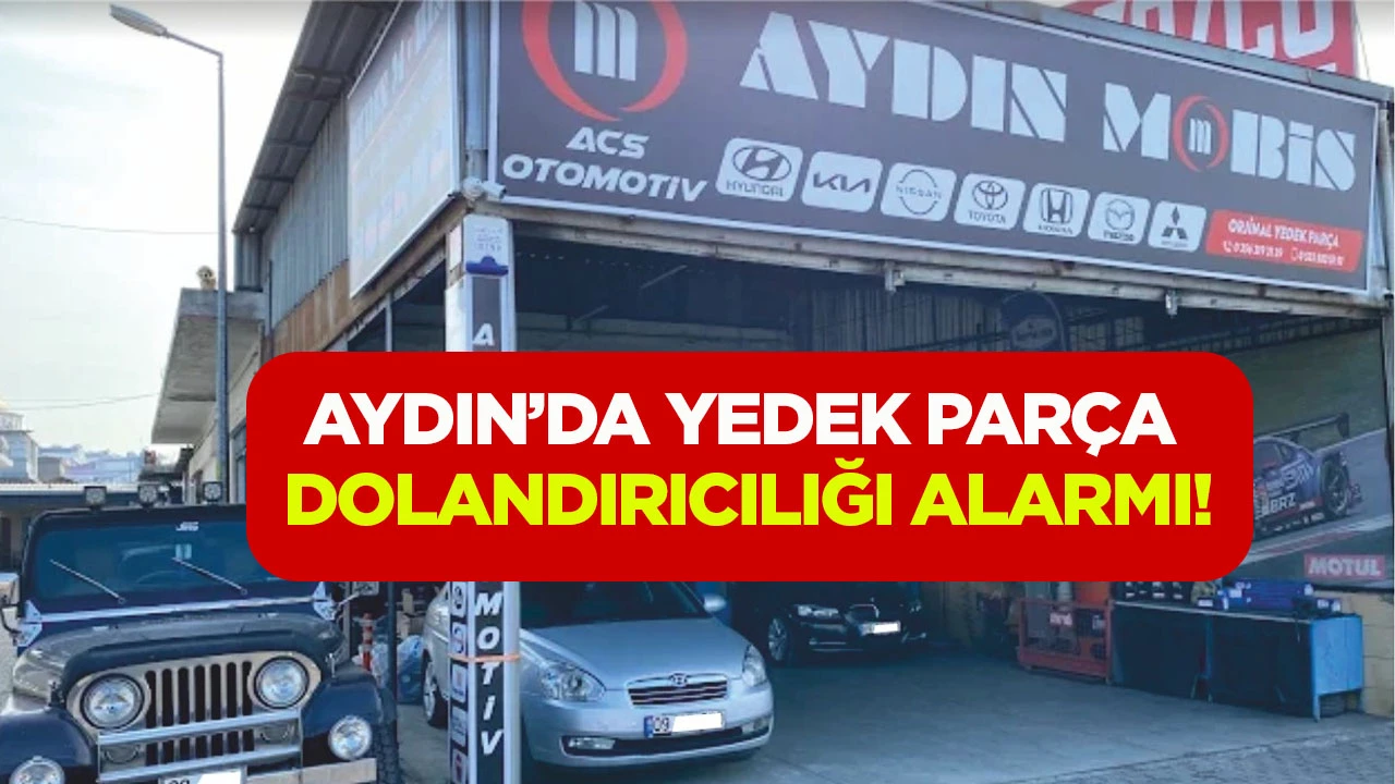 Aydın&rsquo;da yedek par&ccedil;a dolandırıcılığı alarmı!