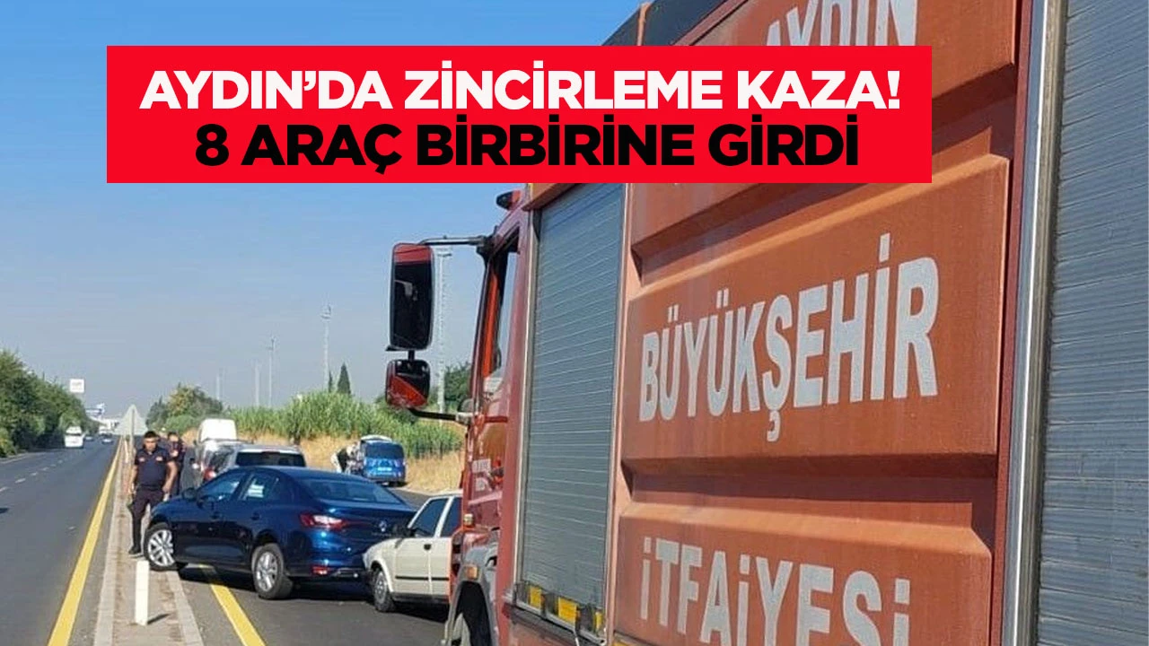 Aydın'da zincirleme kaza! 8 ara&ccedil; birbirine girdi