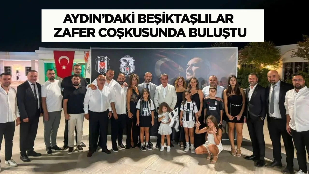 Aydın&rsquo;daki Beşiktaşlılar Zafer coşkusunda buluştu