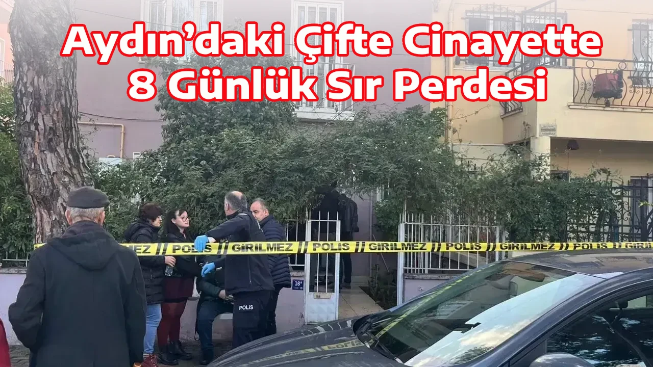 Aydın&rsquo;daki &Ccedil;ifte Cinayette 8 G&uuml;nl&uuml;k Sır Perdesi
