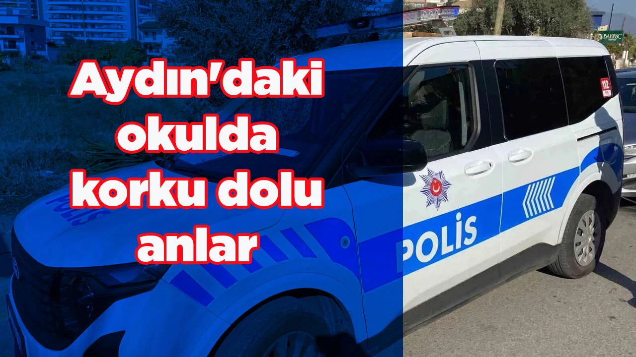 Aydın'daki okulda korku dolu anlar