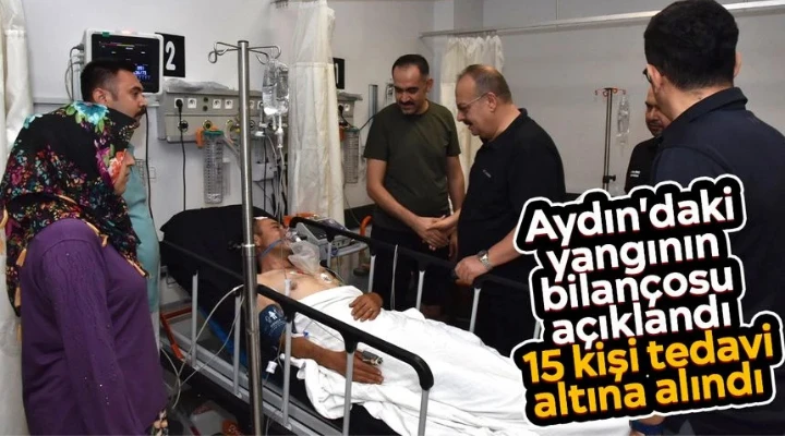 Aydın'daki yangının bilançosu açıklandı: 15 kişi tedavi altına alındı