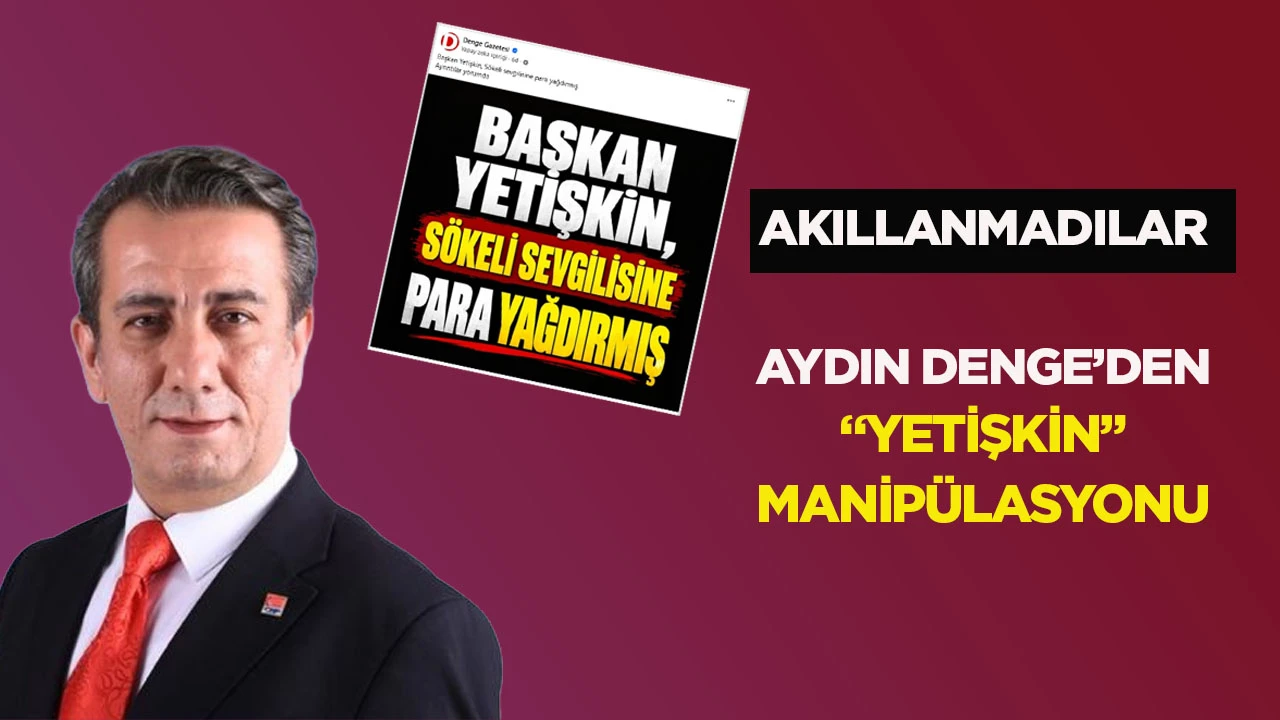 Aydın Denge&rsquo;den &ldquo;Yetişkin&rdquo; Manip&uuml;lasyonu