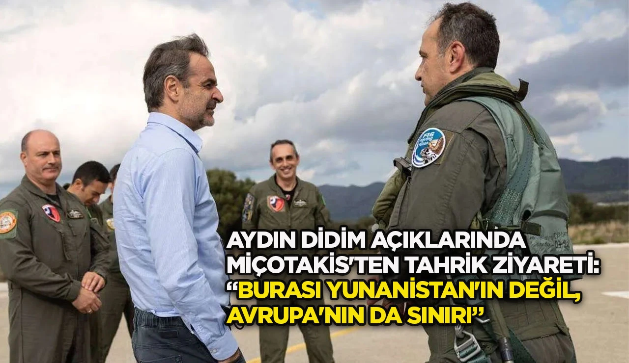 Aydın Didim a&ccedil;ıklarında Mi&ccedil;otakis'ten tahrik ziyareti: &ldquo;Burası Yunanistan'ın değil Avrupa'nın da sınırı&rdquo;