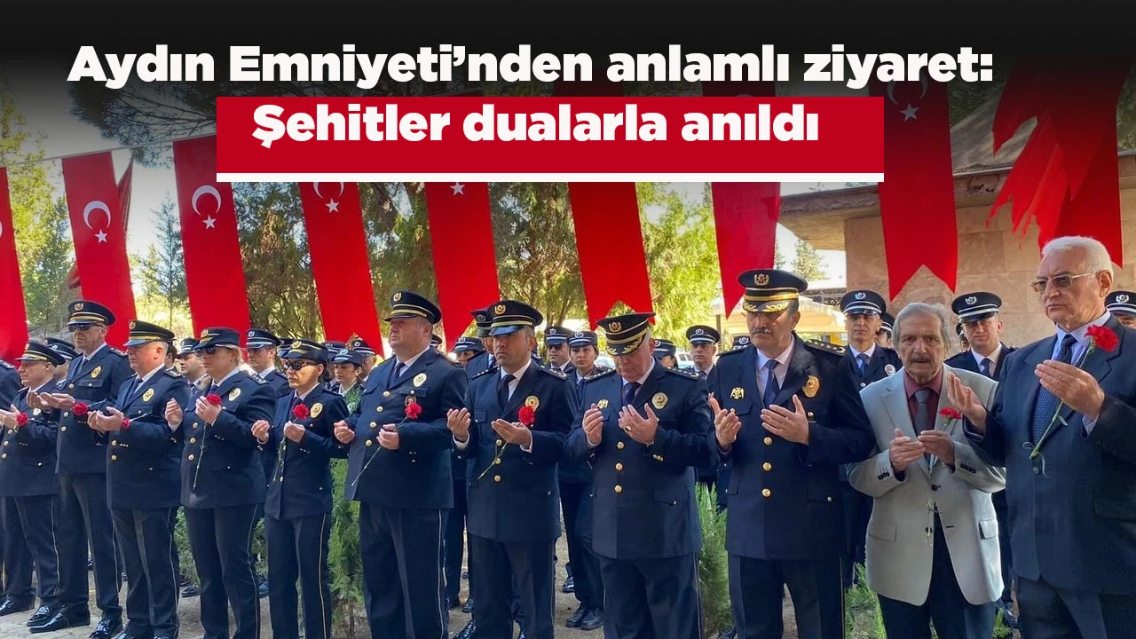 Aydın Emniyeti&rsquo;nden anlamlı ziyaret: Şehitler dualarla anıldı