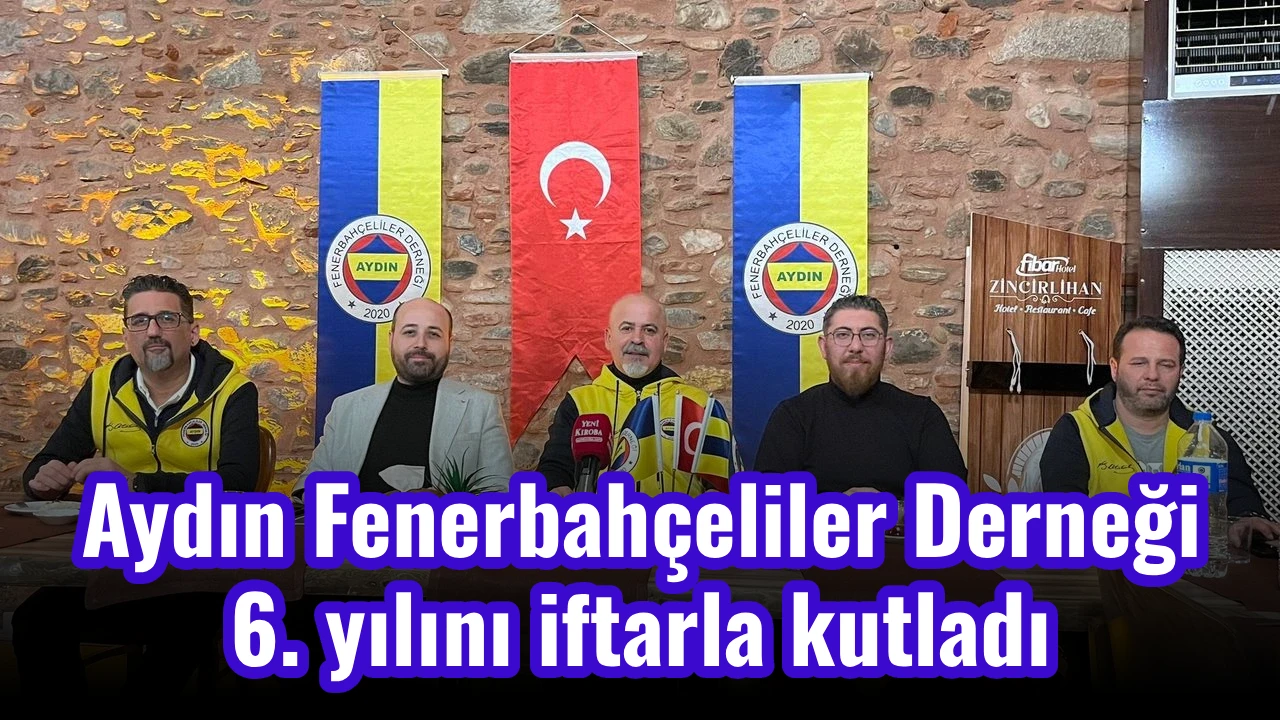 Aydın Fenerbah&ccedil;eliler Derneği 6. yılını iftarla kutladı