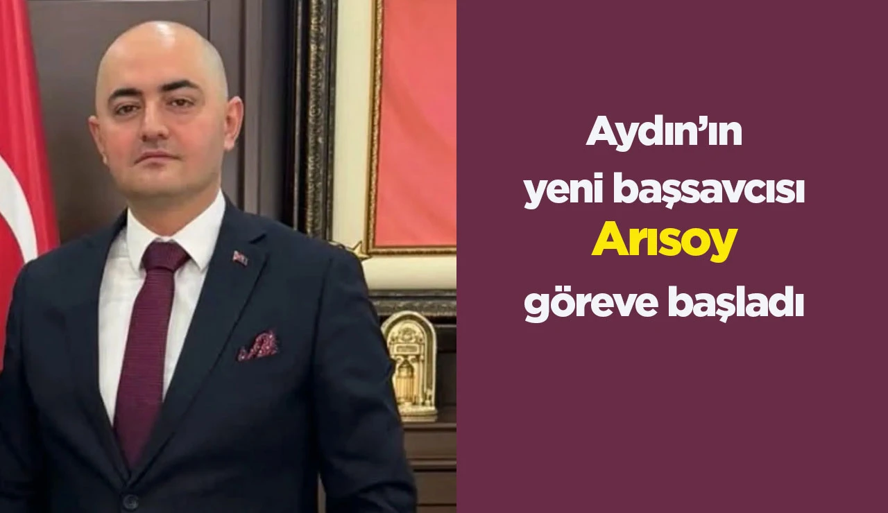 Aydın&rsquo;ın yeni başsavcısı Arısoy g&ouml;reve başladı