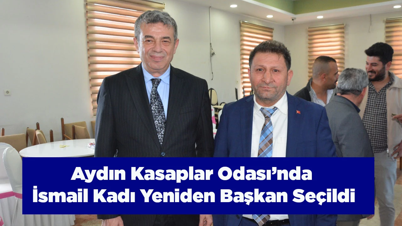 Aydın Kasaplar Odası&rsquo;nda İsmail Kadı Yeniden Başkan Se&ccedil;ildi