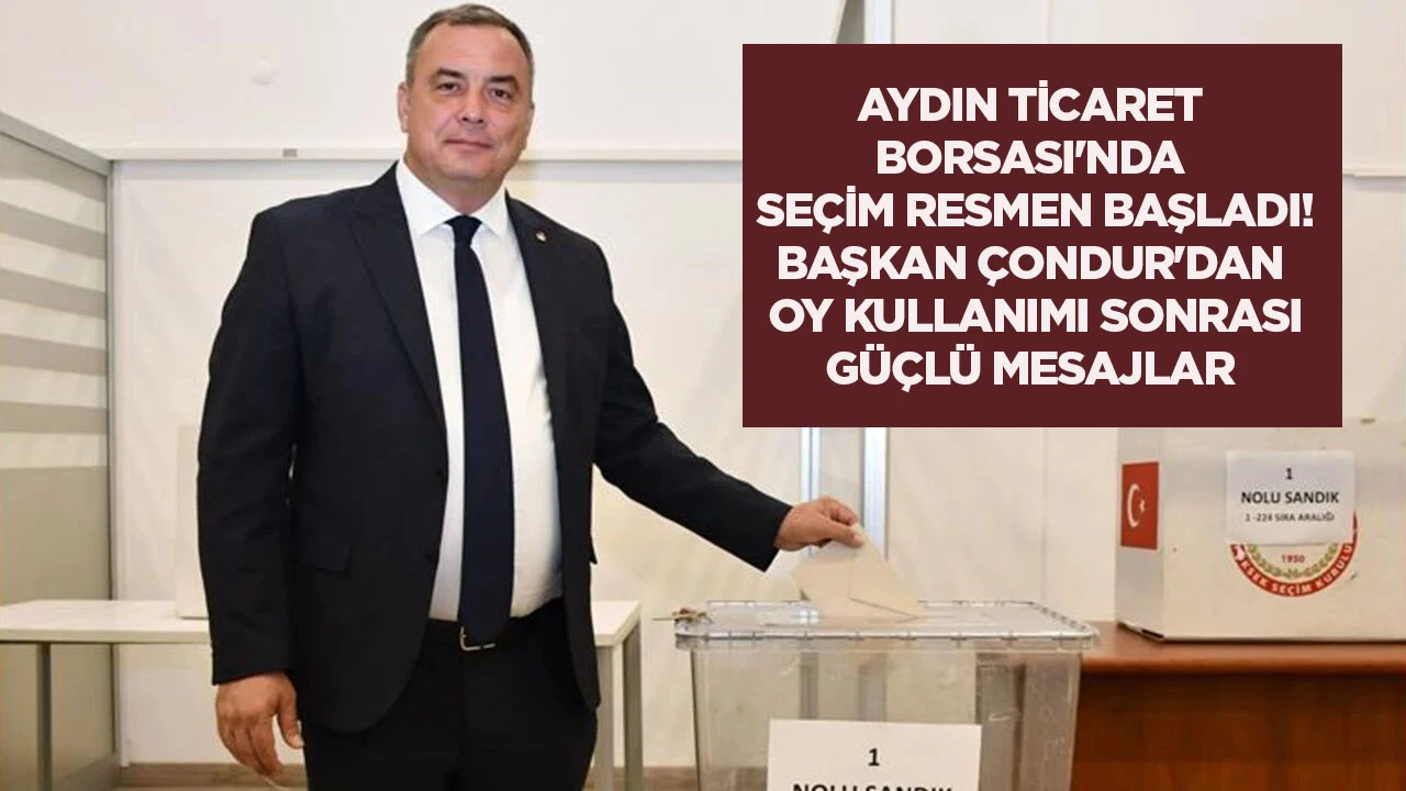 Aydın Ticaret Borsası'nda se&ccedil;im resmen başladı! Başkan &Ccedil;ondur'dan oy kullanımı sonrası g&uuml;&ccedil;l&uuml; mesajlar