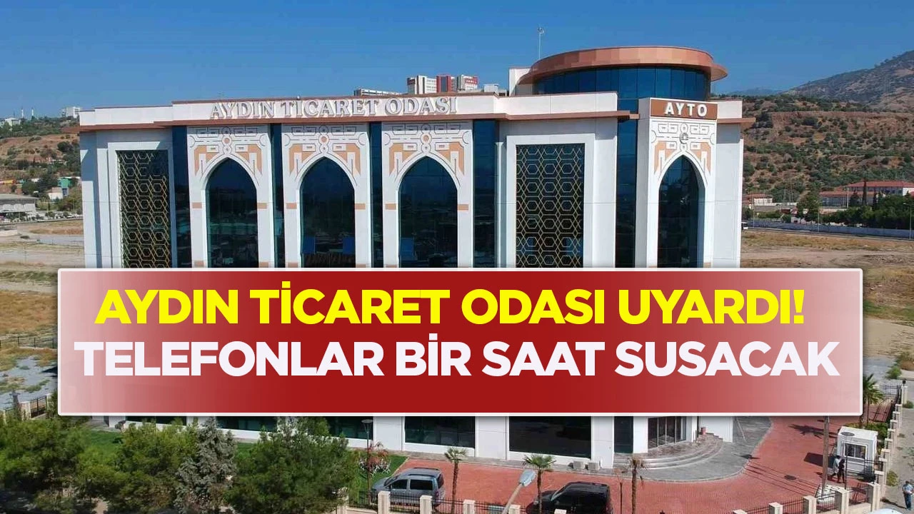 Aydın Ticaret Odası uyardı! Telefonlar bir saat susacak