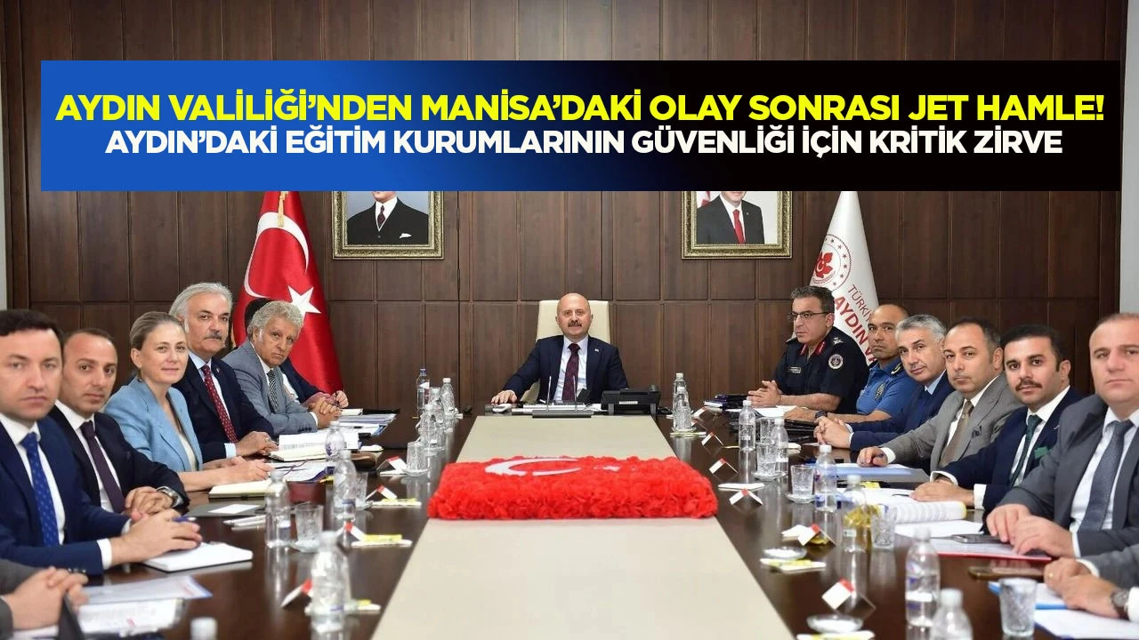Aydın Valiliği&rsquo;nden Manisa&rsquo;daki olay sonrası jet hamle! Aydın&rsquo;daki eğitim kurumlarının g&uuml;venliği i&ccedil;in kritik zirve