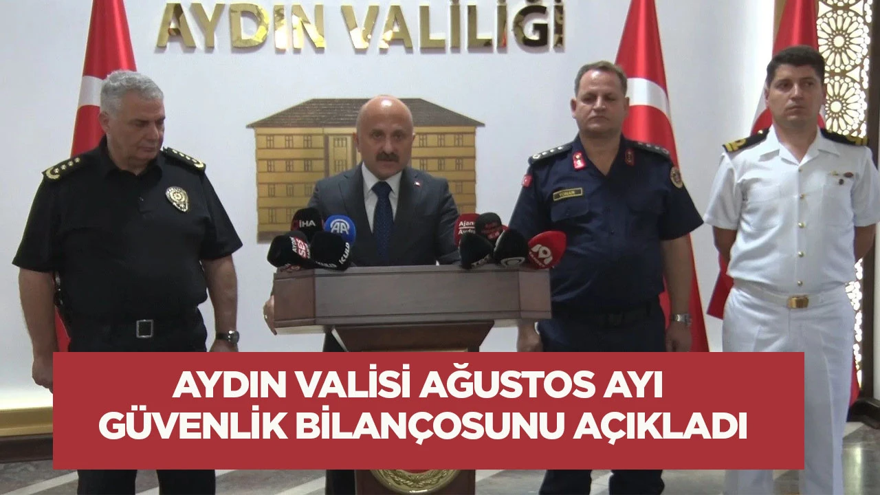 Aydın Valisi Ağustos ayı g&uuml;venlik bilan&ccedil;osunu a&ccedil;ıkladı