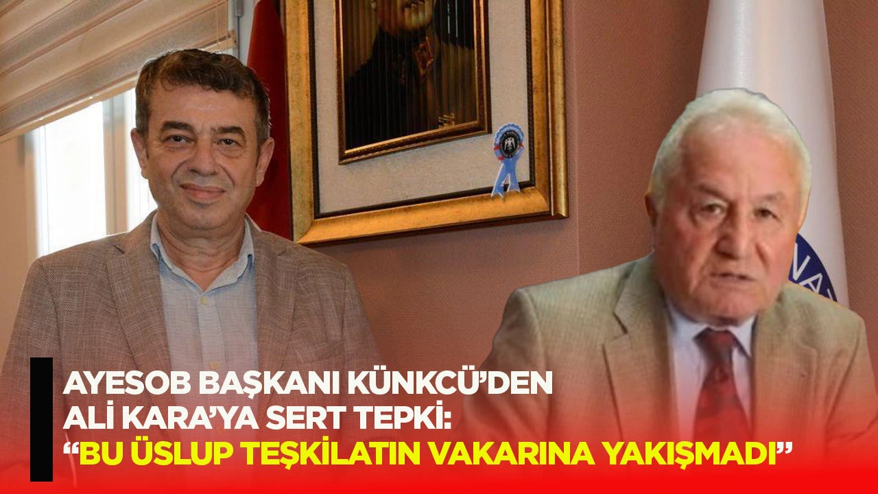 AYESOB Başkanı K&uuml;nkc&uuml;&rsquo;den Ali Kara&rsquo;ya Sert Tepki: &ldquo;Bu &Uuml;slup Teşkilatın Vakarına Yakışmadı&rdquo;