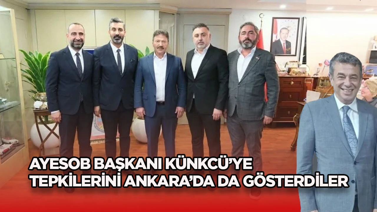 AYESOB Başkanı K&uuml;nkc&uuml;&rsquo;ye tepkilerini Ankara&rsquo;da da g&ouml;sterdiler