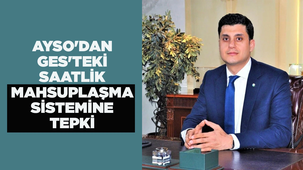 AYSO'DAN GES'TEKİ SAATLİK MAHSUPLAŞMA SİSTEMİNE TEPKİ