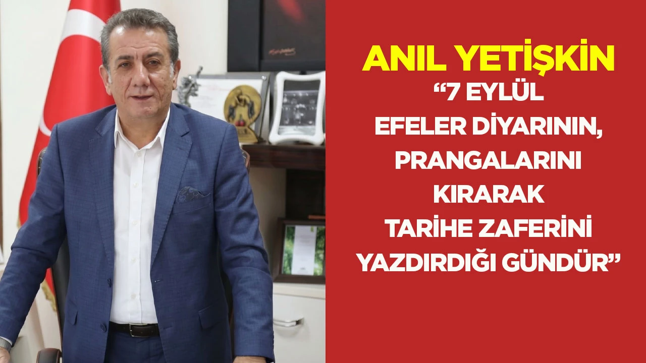 Başkan Anıl Yetişkin&rsquo;den 7 Eyl&uuml;l mesajı